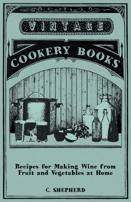 Recipes for Making Wine from Fruit and Vegetables at Home