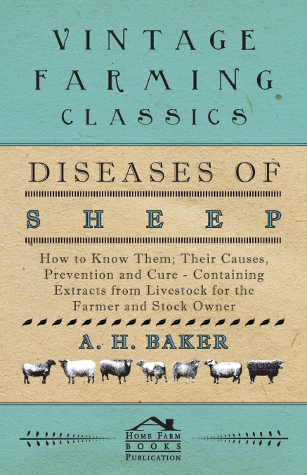 Diseases of Sheep - How to Know Them; Their Causes, Prevention and Cure - Containing Extracts from Livestock for the Farmer and Stock Owner