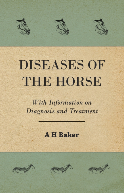 Diseases of the Horse - With Information on Diagnosis and Treatment