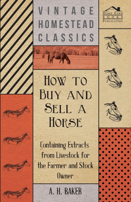 How to Buy and Sell a Horse - Containing Extracts from Livestock for the Farmer and Stock Owner