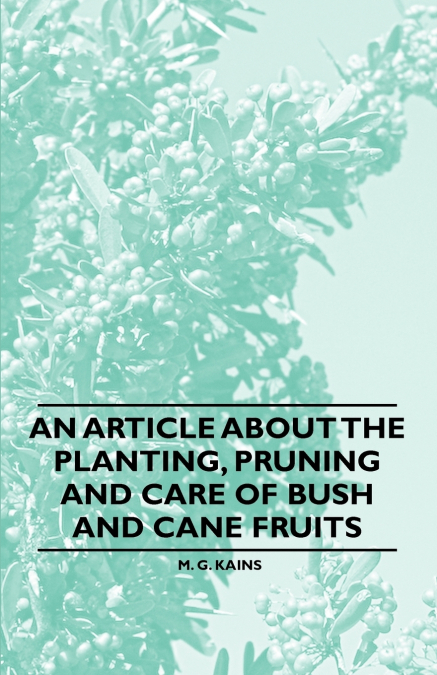 An Article about the Planting, Pruning and Care of Bush and Cane Fruits