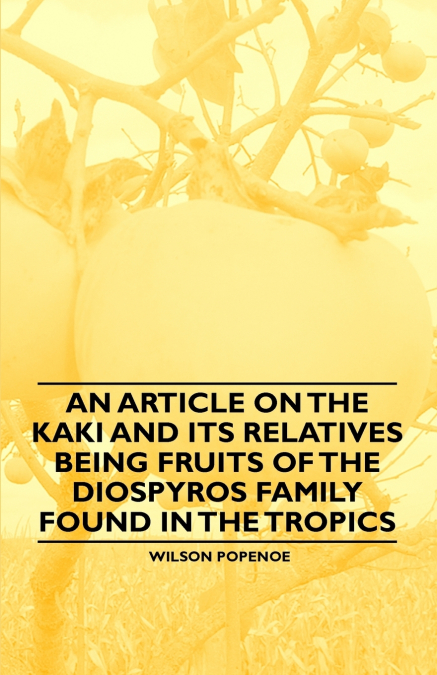 An Article on the Kaki and its Relatives being Fruits of the Diospyros Family Found in the Tropics