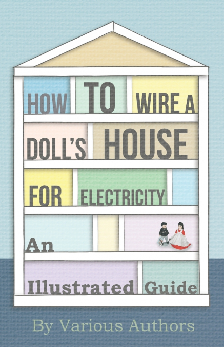 How to Wire a Doll’s House for Electricity - An Illustrated Guide