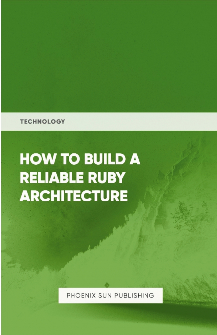 How To Build Reliable Ruby Architecture