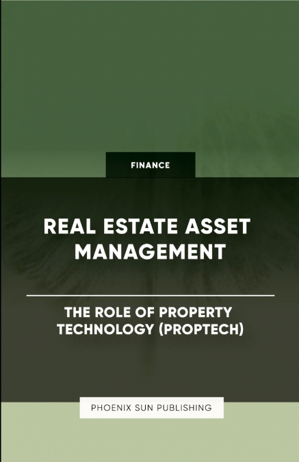 Real Estate Asset Management - The Role of Property Technology (PropTech)