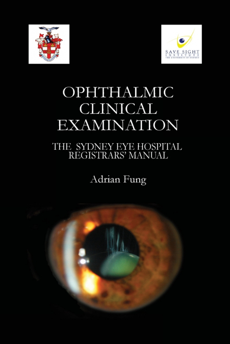 Ophthalmic Clinical Examination- The Sydney Eye Hospital Registrars’ Manual