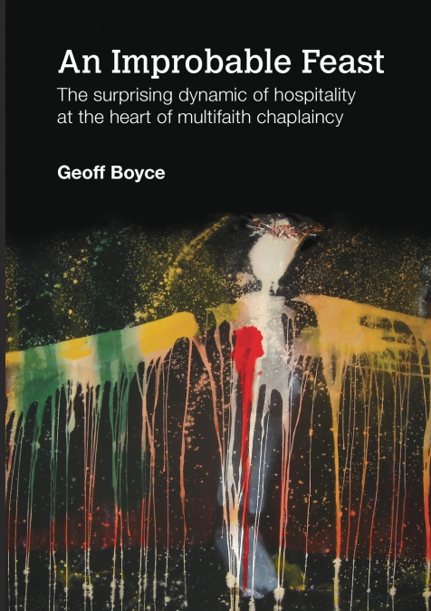An Improbable Feast - the surprising dynamic of hospitality at the heart of multifaith chaplaincy