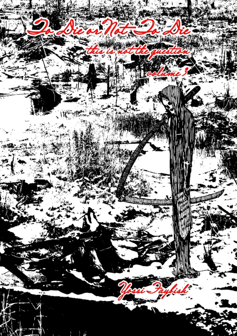 To Die or Not To Die, this is not the question (volume 3, included in the full book)