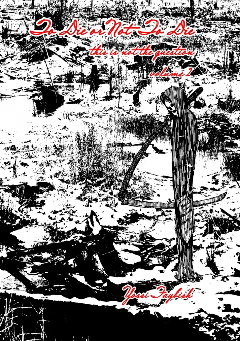 To Die or Not To Die, this is not the question (volume 2, included in the full book)