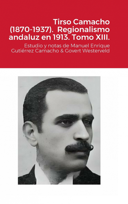 Tirso Camacho (1870-1937).  Regionalismo andaluz en 1913. Tomo XIII.