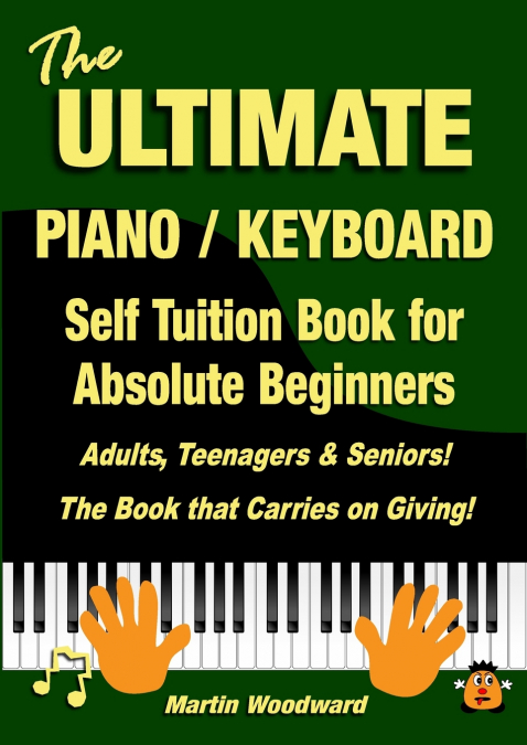 The ULTIMATE Piano / Keyboard Self Tuition Book for Absolute Beginners