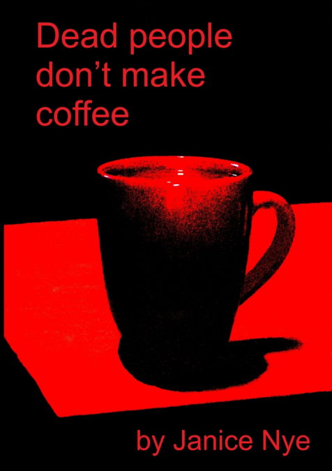 Dead People Don’t Make Coffee