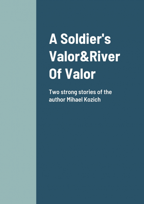 A Soldier’s Valor&River Of Valor Two Stories about friendship and loyalty