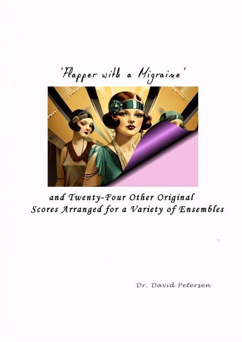 ’Flapper with a Migraine’ and Twenty-Four Other Original Scores Arranged for a Variety of Ensembles
