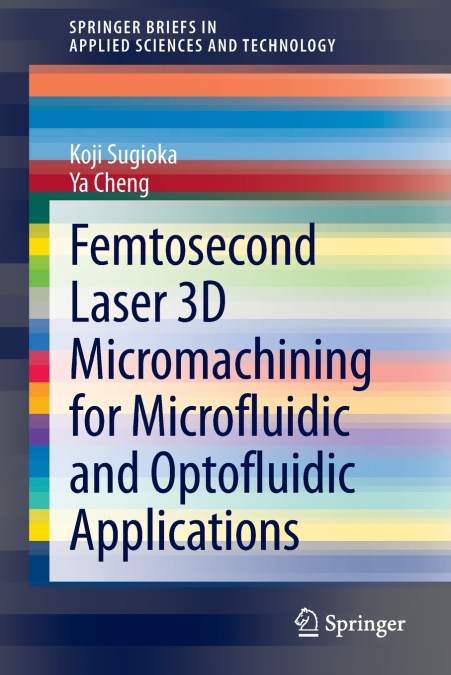 Femtosecond Laser 3D Micromachining for Microfluidic and Optofluidic Applications