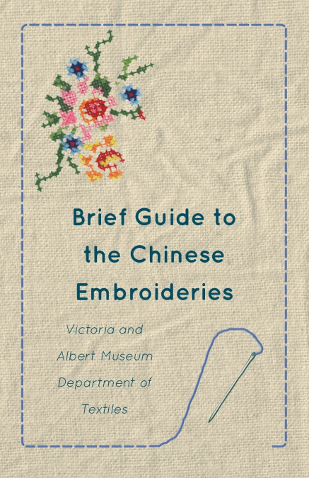 Brief Guide to the Chinese Embroideries  - Victoria and Albert Museum Department of Textiles