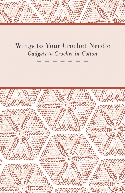 Wings to Your Crochet Needle - Gadgets to Crochet in Cotton