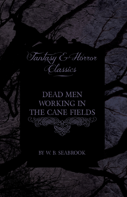 Dead Men Working in the Cane Fields (Fantasy and Horror Classics)