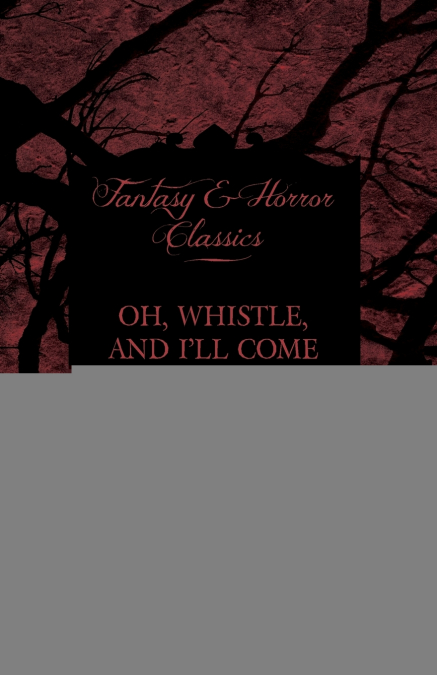 Oh, Whistle, and I’ll Come to You, My Lad (Fantasy and Horror Classics)