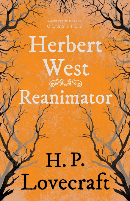 Herbert West Reanimator (Fantasy and Horror Classics) ; With a Dedication by George Henry Weiss