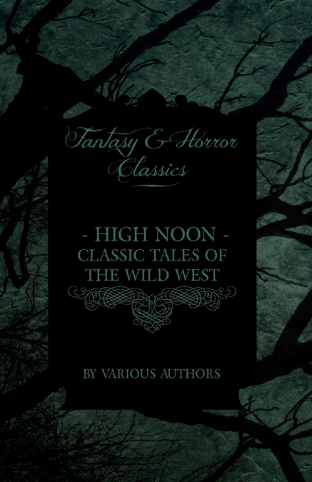 High Noon - Classic Tales of the Wild West - Hopalong Cassidy, the Cisco Kid, Stagecoach, Destry Rides Again, Western Union, the Virginian