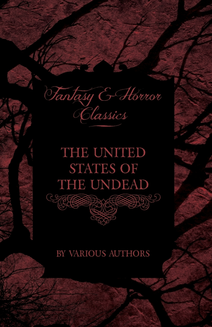 The United States of the Undead - Short Stories of Zombies in the Americas (Fantasy and Horror Classics)