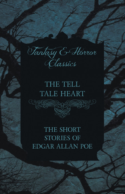 The Tell Tale Heart - The Short Stories of Edgar Allan Poe (Fantasy and Horror Classics)