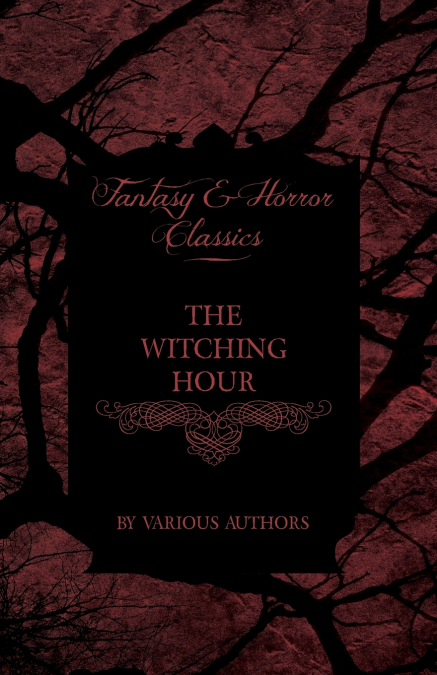 The Witching Hour - A Collection of Victorian Tales Concerning Witchcraft and Wizardry