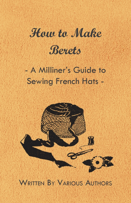 How to Make Berets - A Milliner’s Guide to Sewing French Hats