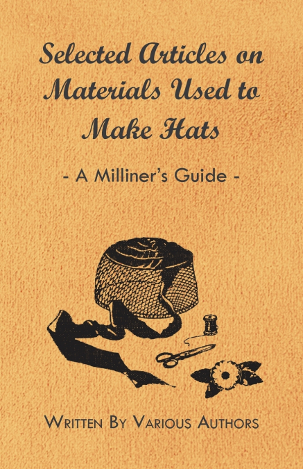Selected Articles on Materials Used to Make Hats - A Milliner’s Guide
