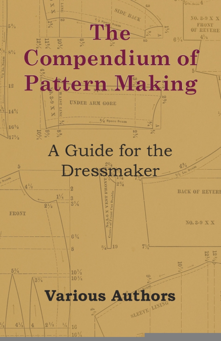 The Compendium of Pattern Making - A Guide for the Dressmaker
