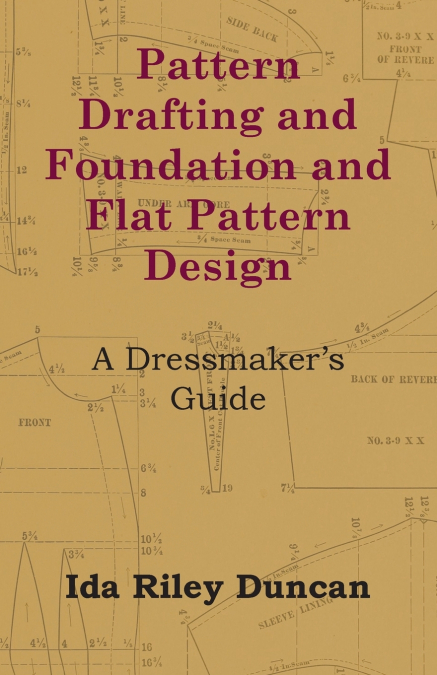 Pattern Drafting and Foundation and Flat Pattern Design - A Dressmaker’s Guide