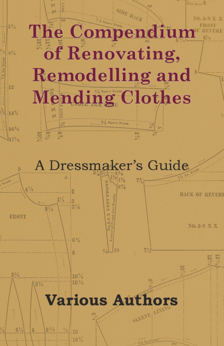 The Compendium of Renovating, Remodelling and Mending Clothes - A Dressmaker’s Guide