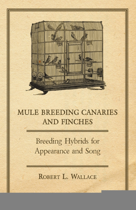 Mule Breeding Canaries and Finches - Breeding Hybrids for Appearance and Song