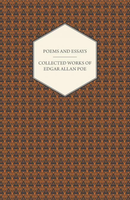 Poems and Essays - Collected Works of Edgar Allan Poe