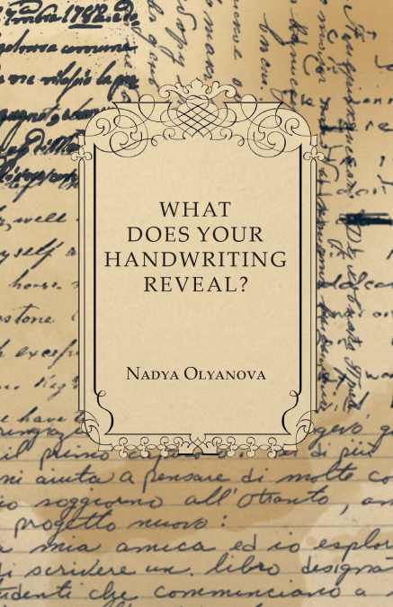 What Does Your Handwriting Reveal? - An Elementary Study of the Rules Underlying the Science of Graphology Wherewith Everyone May Apply This Fascinating Method of Character Analysis for Pleasure or fo
