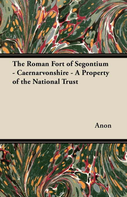 The Roman Fort of Segontium - Caernarvonshire - A Property of the National Trust