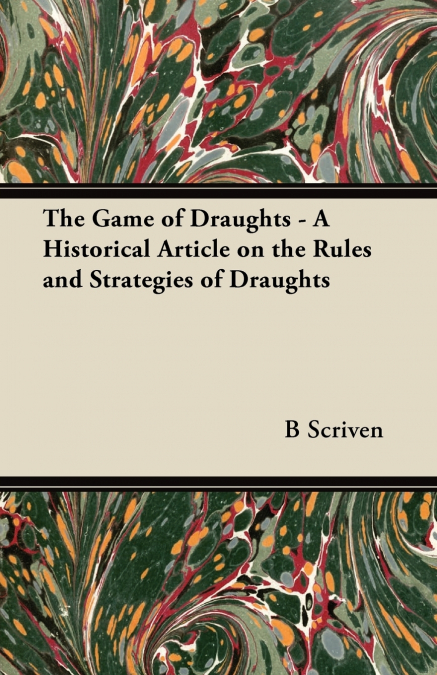 The Game of Draughts - A Historical Article on the Rules and Strategies of Draughts
