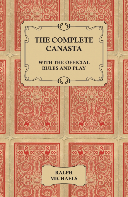 The Complete Canasta - With The Official Rules and Play