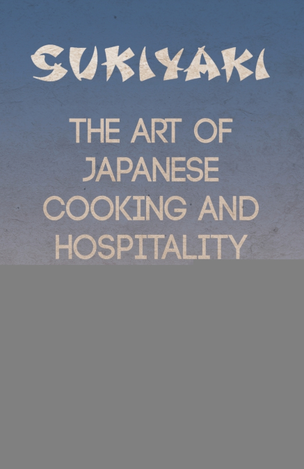Sukiyaki - The Art of Japanese Cooking and Hospitality