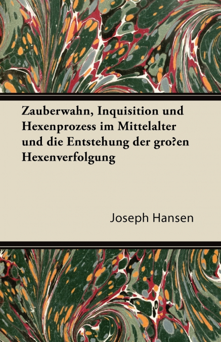 Zauberwahn, Inquisition Und Hexenprozess Im Mittelalter Und Die Entstehung Der Grossen Hexenverfolgung