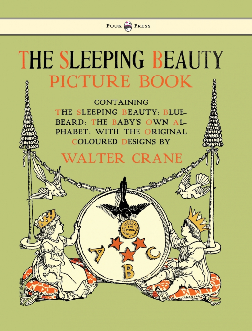 The Sleeping Beauty Picture Book - Containing the Sleeping Beauty, Blue Beard, the Baby’s Own Alphabet - Illustrated by Walter Crane