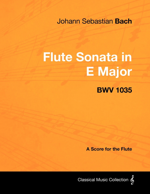 Johann Sebastian Bach - Flute Sonata in E Major - Bwv 1035 - A Score for the Flute