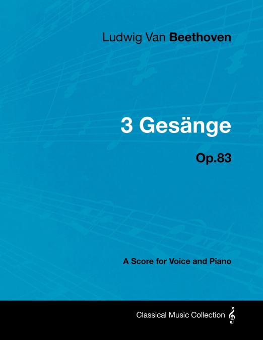 Ludwig Van Beethoven - 3 Gesänge - Op.83 - A Score for Voice and Piano