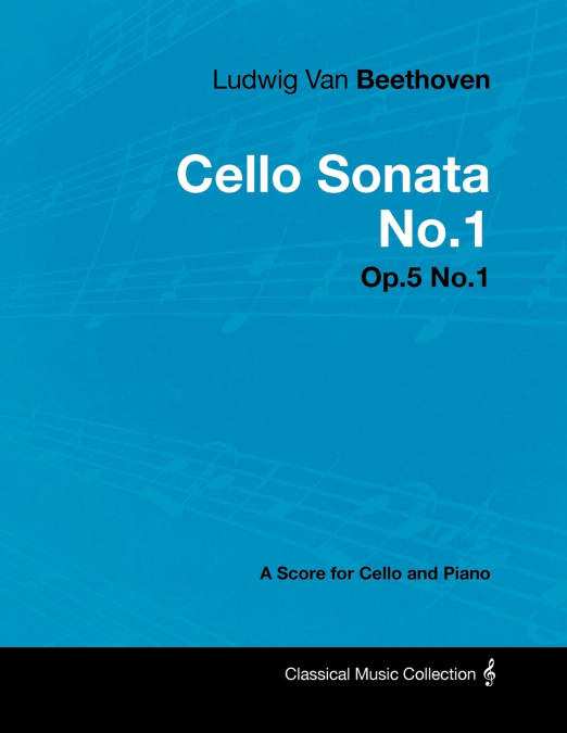 Ludwig Van Beethoven - Cello Sonata No.1 - Op.5 No.1 - A Score for Cello and Piano