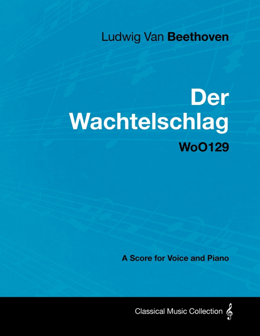 Ludwig Van Beethoven - Der Wachtelschlag - Woo129 - A Score for Voice and Piano