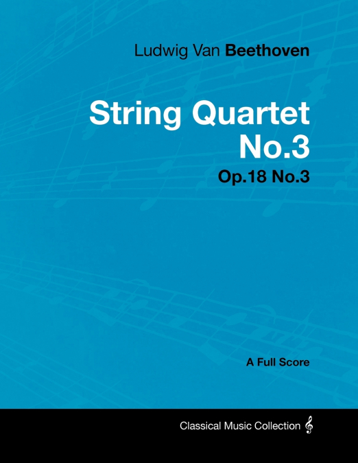 Ludwig Van Beethoven - String Quartet No.3 - Op.18 No.3 - A Full Score