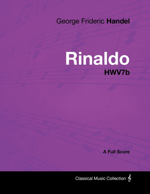George Frideric Handel - Rinaldo - HWV7b - A Full Score