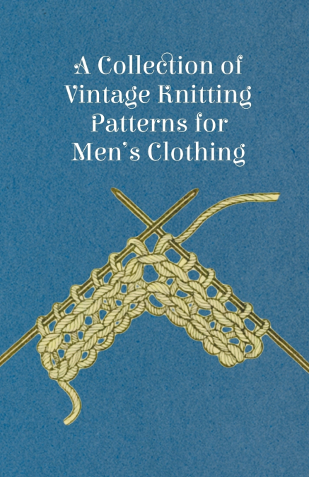 A Collection of Vintage Knitting Patterns for Men’s Clothing