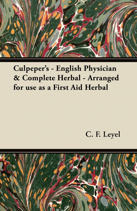 Culpeper’s - English Physician & Complete Herbal - Arranged for use as a First Aid Herbal